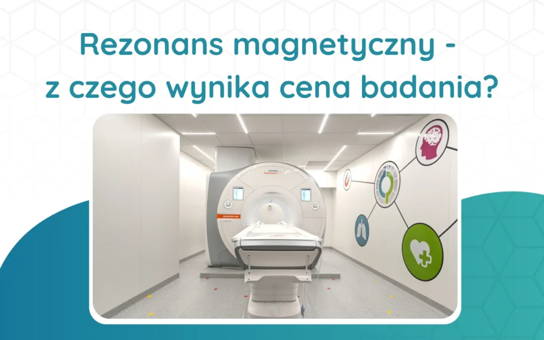 Rezonans magnetyczny – z czego wynika cena badania?