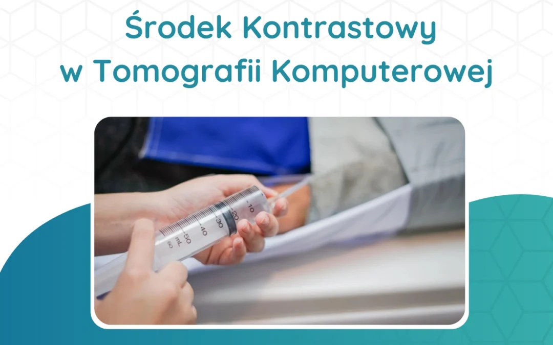 Znaczenie środka kontrastowego w Tomografii Komputerowej