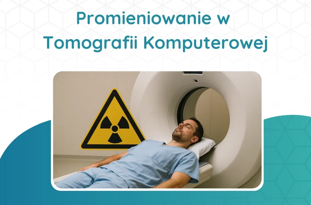 Promieniowanie w Tomografii Komputerowej