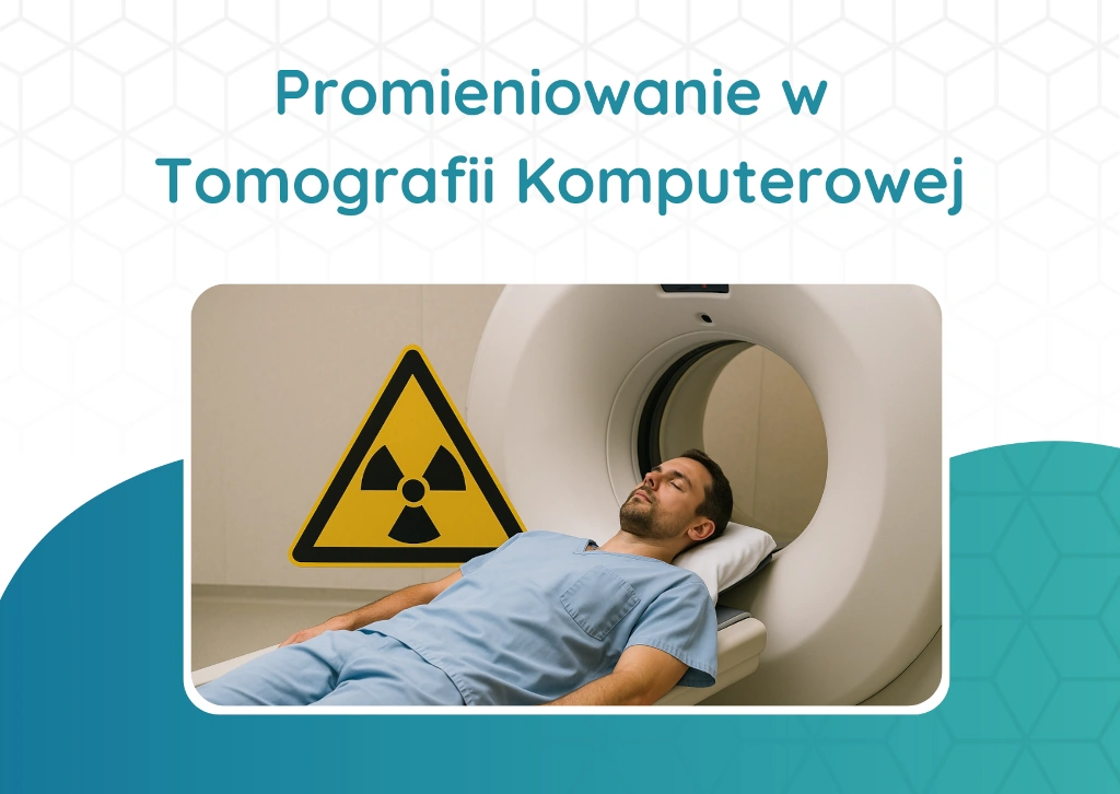 Promieniowanie w Tomografii Komputerowej