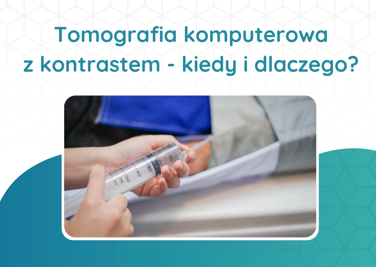 tomografia komputerowa z kontrastem kiedy i dlaczego